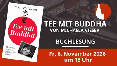 6. November 2026 (Fr) – Buchlesung „Tee mit Buddha – Mein Jahr in einem japanischen Kloster“ mit Autorin Michaela Vieser