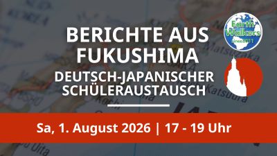 1. August 2026 (Sa) – Berichte von Oberschülern aus Fukushima