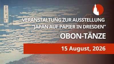 15. August 2026 (Sa) – Sonderveranstaltung zur Ausstellung „Japan auf Papier in Dresden“ Teil 2 – Obon-Tänze