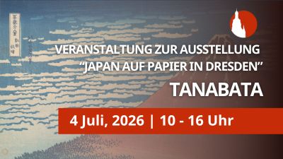 4. Juli 2026 (Sa) – Sonderveranstaltung zur Ausstellung „Japan auf Papier in Dresden“ Teil 1 – Tanabata